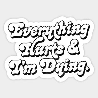 Everything Hurts And I'm Dying Sticker